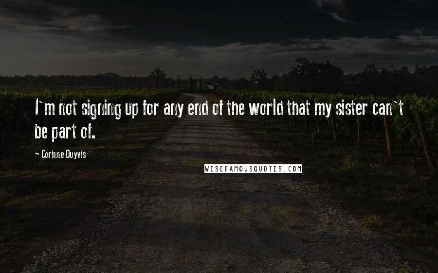 Corinne Duyvis Quotes: I'm not signing up for any end of the world that my sister can't be part of.