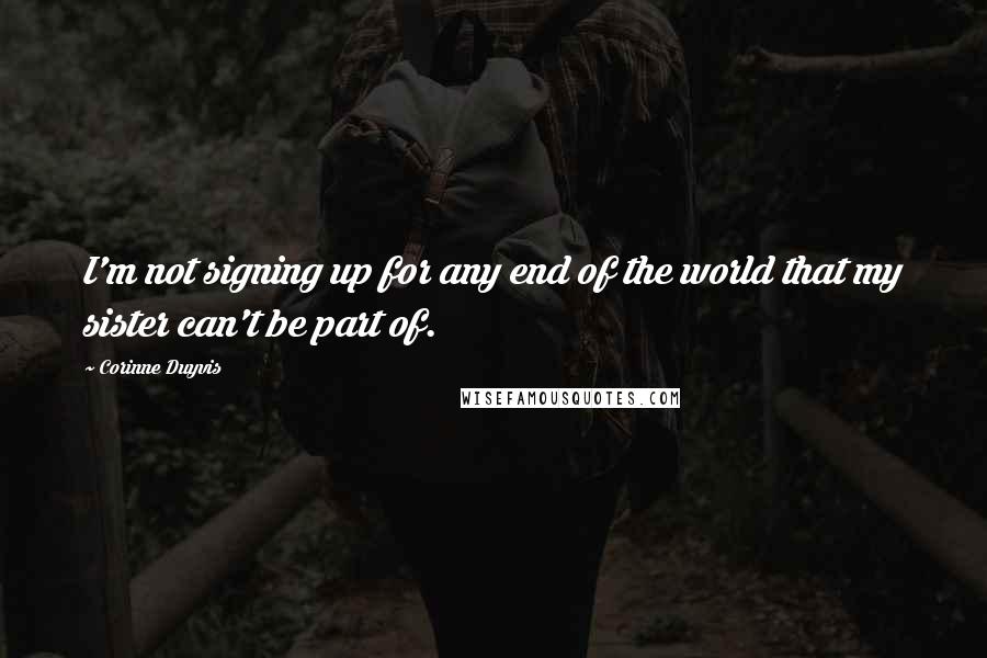 Corinne Duyvis Quotes: I'm not signing up for any end of the world that my sister can't be part of.