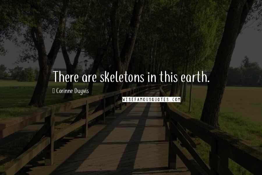 Corinne Duyvis Quotes: There are skeletons in this earth.