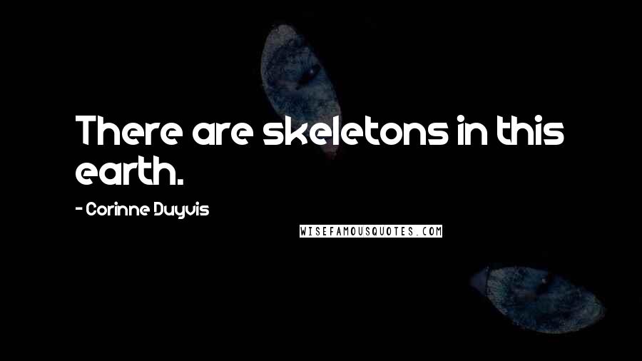 Corinne Duyvis Quotes: There are skeletons in this earth.