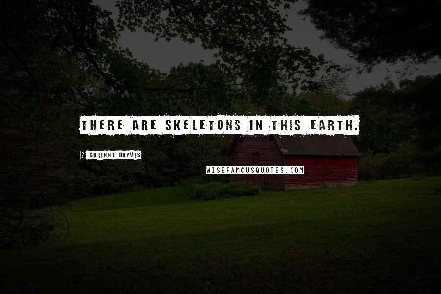 Corinne Duyvis Quotes: There are skeletons in this earth.