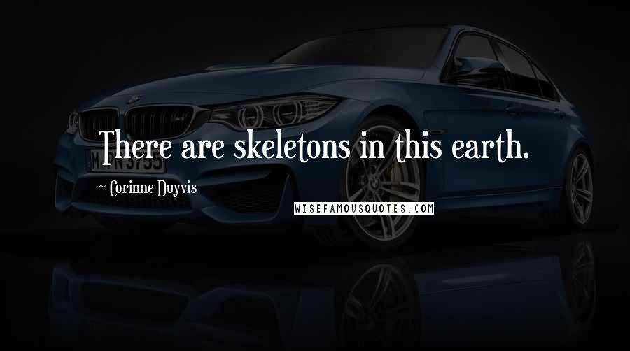Corinne Duyvis Quotes: There are skeletons in this earth.