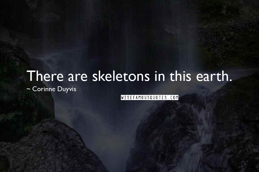 Corinne Duyvis Quotes: There are skeletons in this earth.