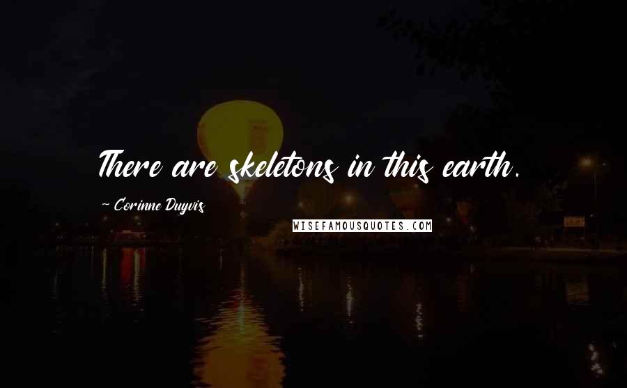 Corinne Duyvis Quotes: There are skeletons in this earth.