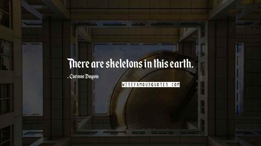 Corinne Duyvis Quotes: There are skeletons in this earth.