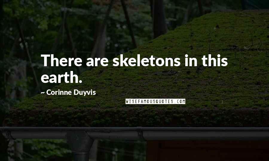Corinne Duyvis Quotes: There are skeletons in this earth.