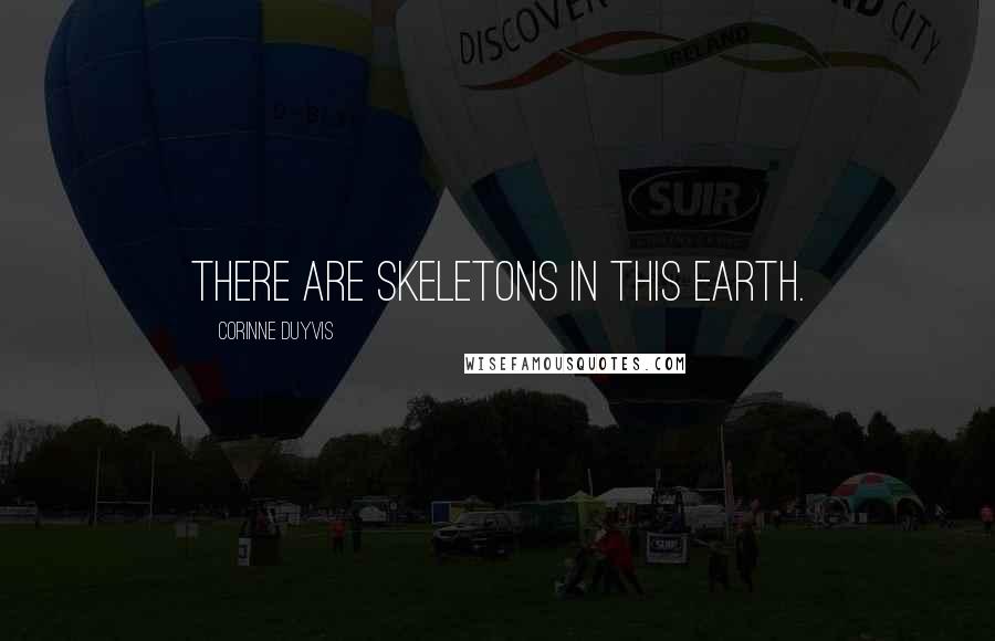 Corinne Duyvis Quotes: There are skeletons in this earth.