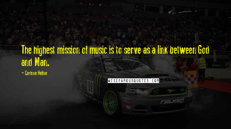 Corinne Heline Quotes: The highest mission of music is to serve as a link between God and Man.