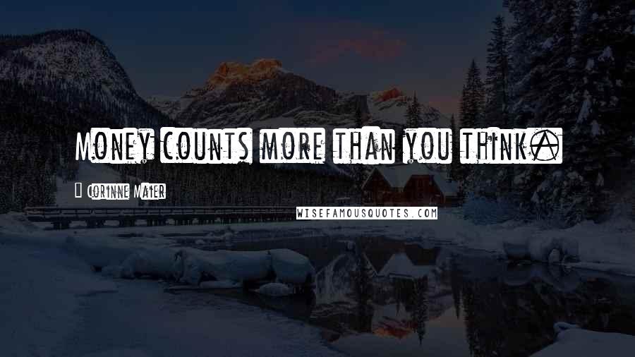 Corinne Maier Quotes: Money counts more than you think.