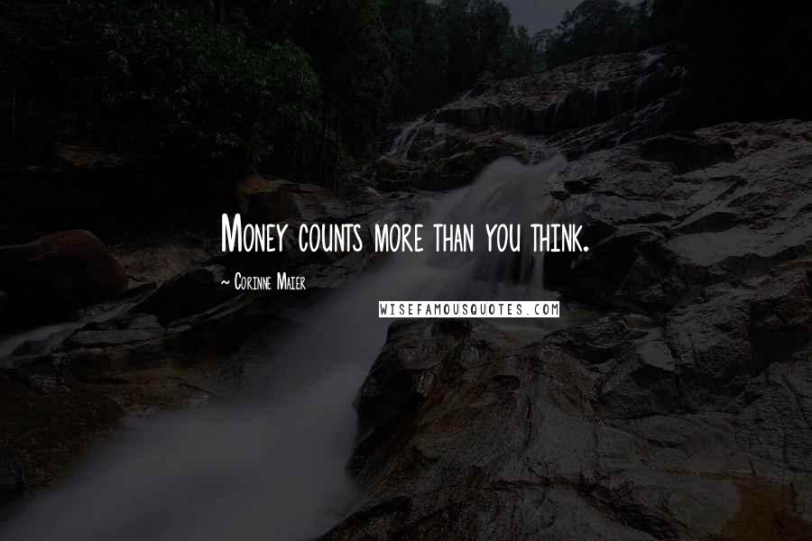 Corinne Maier Quotes: Money counts more than you think.