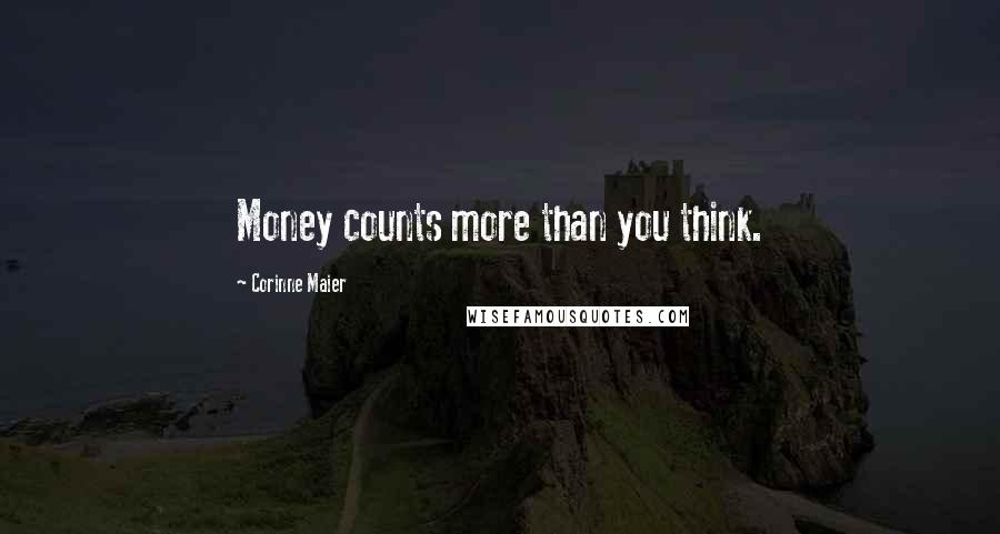 Corinne Maier Quotes: Money counts more than you think.