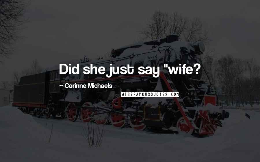 Corinne Michaels Quotes: Did she just say "wife?