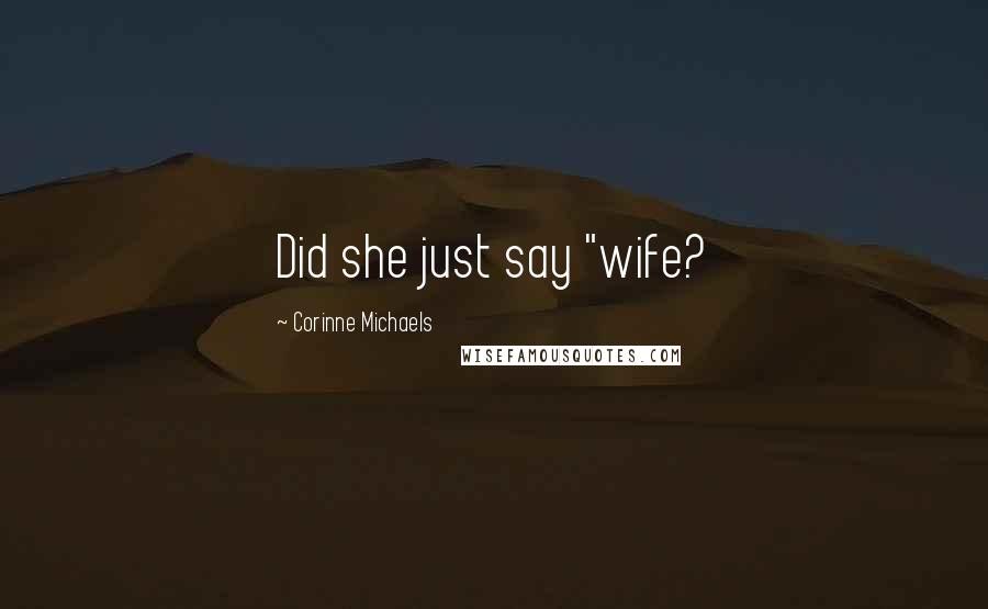 Corinne Michaels Quotes: Did she just say "wife?