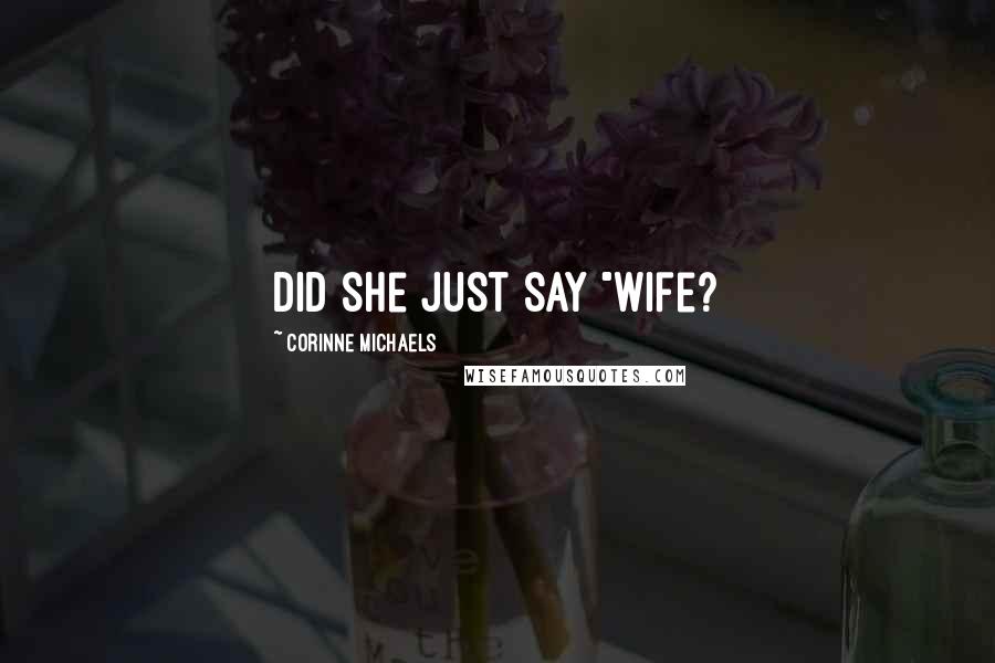 Corinne Michaels Quotes: Did she just say "wife?