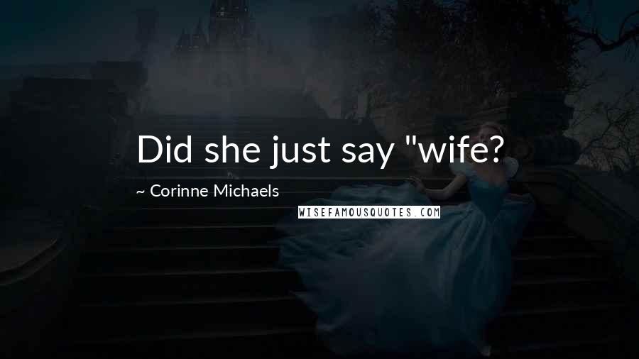 Corinne Michaels Quotes: Did she just say "wife?