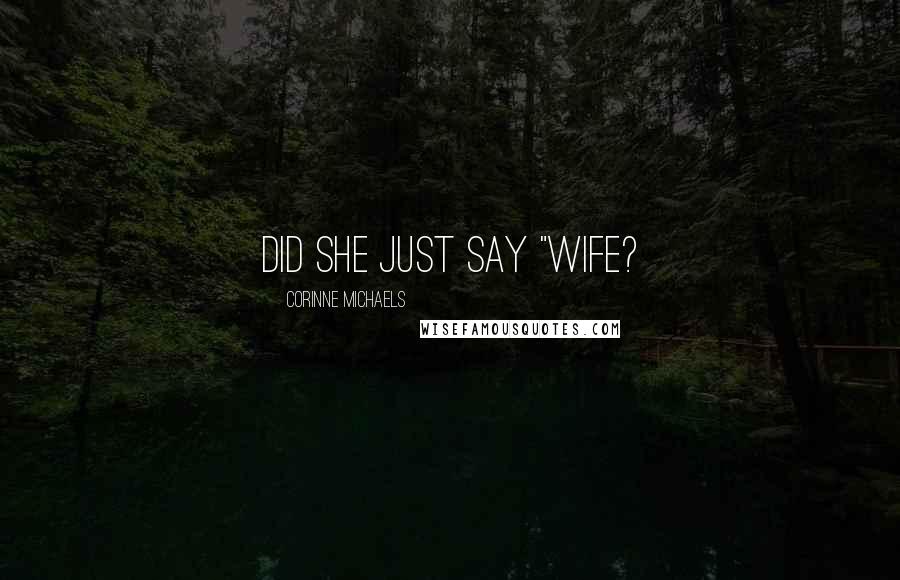 Corinne Michaels Quotes: Did she just say "wife?