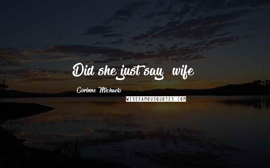 Corinne Michaels Quotes: Did she just say "wife?