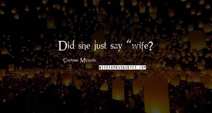 Corinne Michaels Quotes: Did she just say "wife?