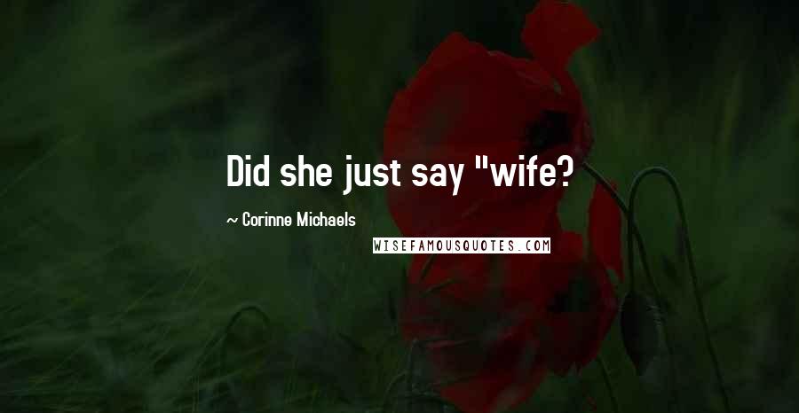 Corinne Michaels Quotes: Did she just say "wife?