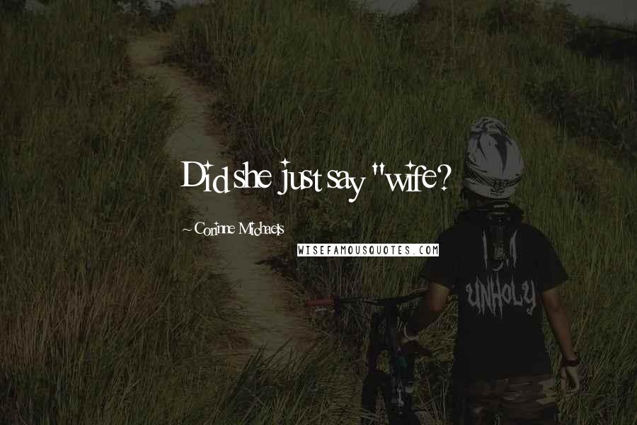 Corinne Michaels Quotes: Did she just say "wife?