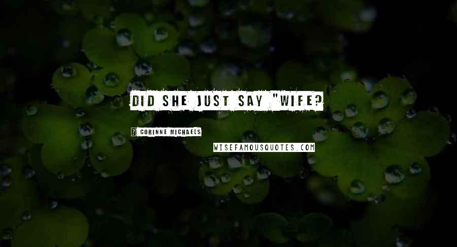 Corinne Michaels Quotes: Did she just say "wife?