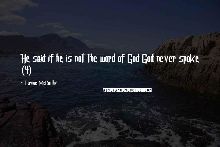 Cormac McCarthy Quotes: He said if he is not the word of God God never spoke (4)