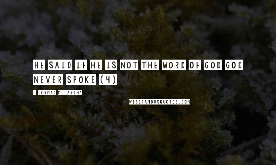 Cormac McCarthy Quotes: He said if he is not the word of God God never spoke (4)