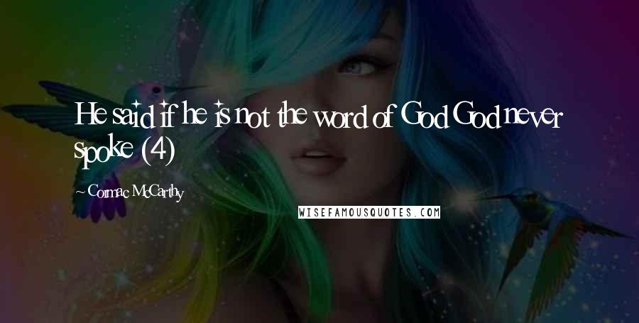 Cormac McCarthy Quotes: He said if he is not the word of God God never spoke (4)