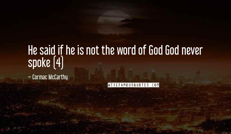 Cormac McCarthy Quotes: He said if he is not the word of God God never spoke (4)