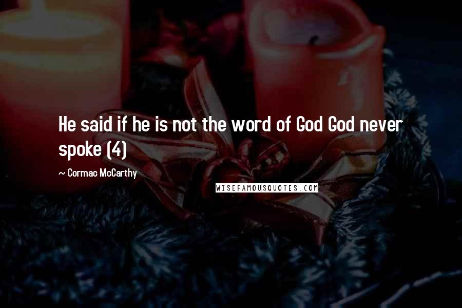 Cormac McCarthy Quotes: He said if he is not the word of God God never spoke (4)