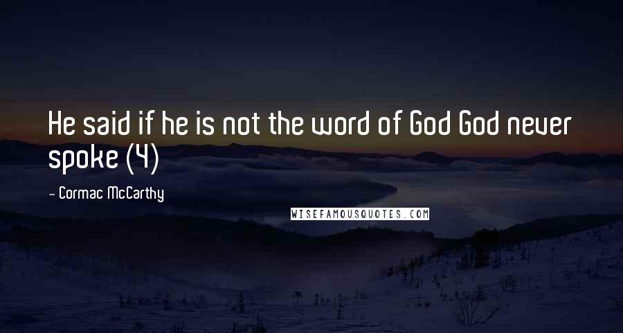 Cormac McCarthy Quotes: He said if he is not the word of God God never spoke (4)