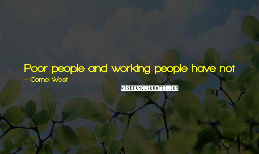 Cornel West Quotes: Poor people and working people have not been the focus of the Obama administration. That for me is not just a disappointment but a kind of betrayal.