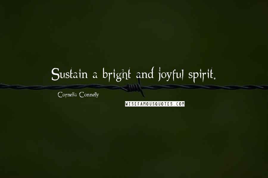 Cornelia Connelly Quotes: Sustain a bright and joyful spirit.