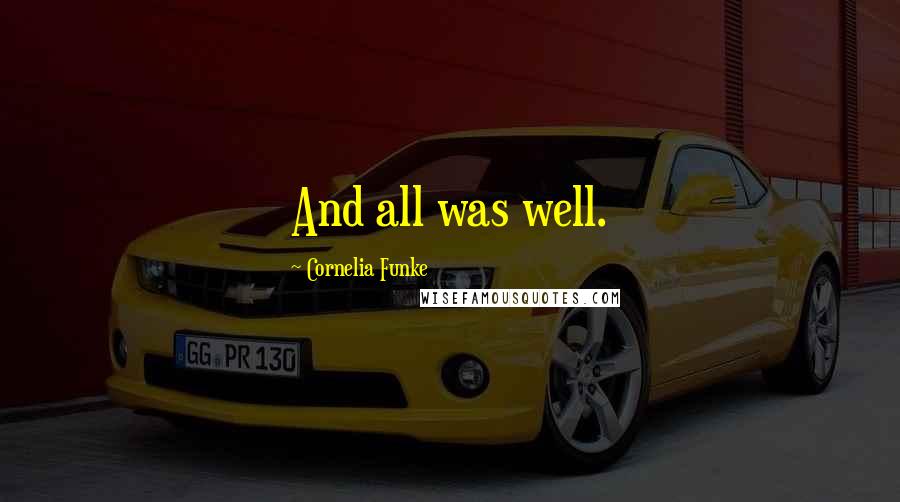 Cornelia Funke Quotes: And all was well.