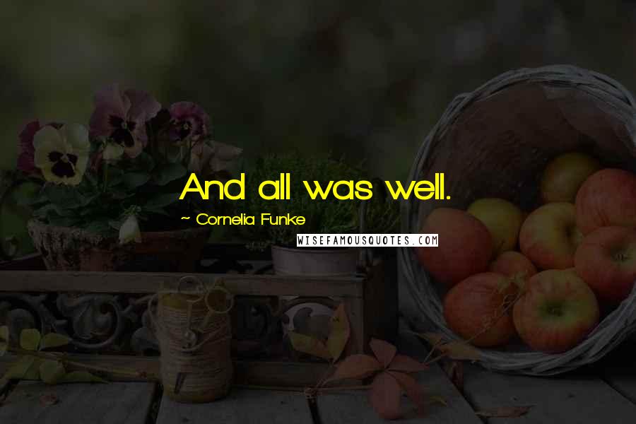 Cornelia Funke Quotes: And all was well.