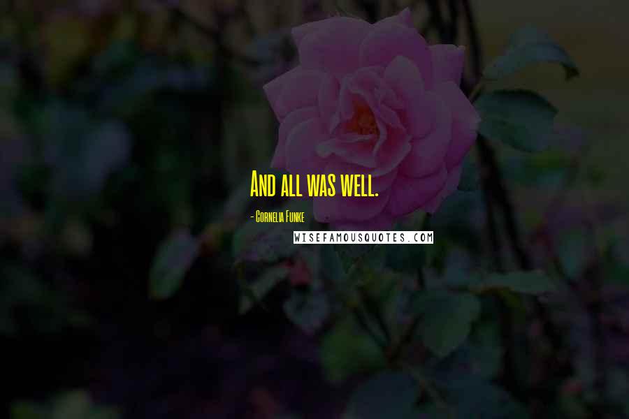 Cornelia Funke Quotes: And all was well.