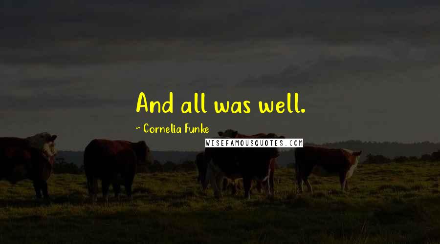 Cornelia Funke Quotes: And all was well.