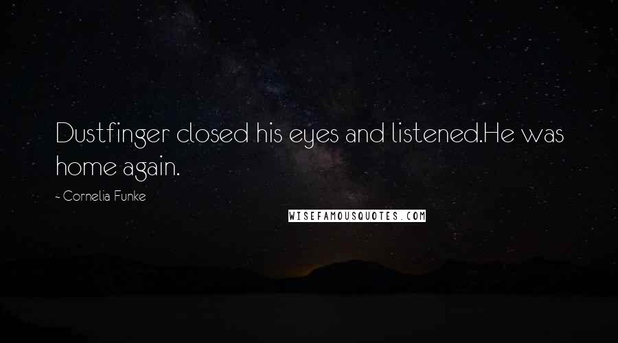 Cornelia Funke Quotes: Dustfinger closed his eyes and listened.He was home again.