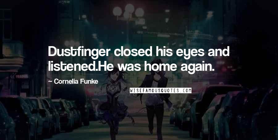 Cornelia Funke Quotes: Dustfinger closed his eyes and listened.He was home again.