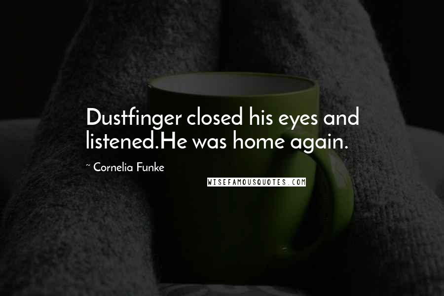 Cornelia Funke Quotes: Dustfinger closed his eyes and listened.He was home again.