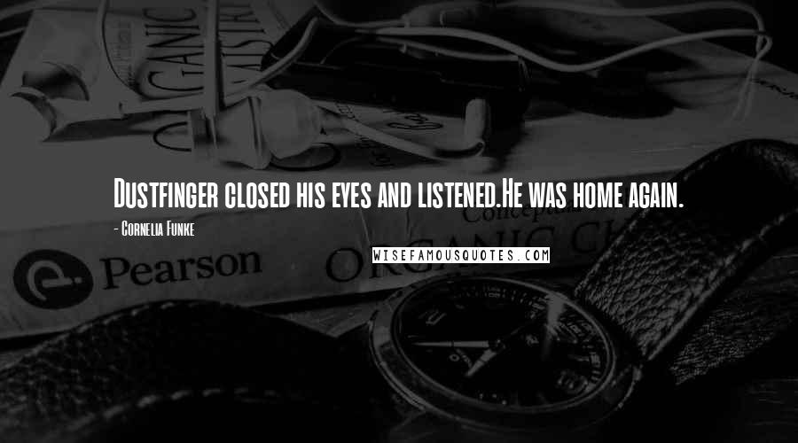 Cornelia Funke Quotes: Dustfinger closed his eyes and listened.He was home again.