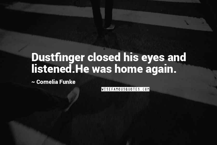 Cornelia Funke Quotes: Dustfinger closed his eyes and listened.He was home again.