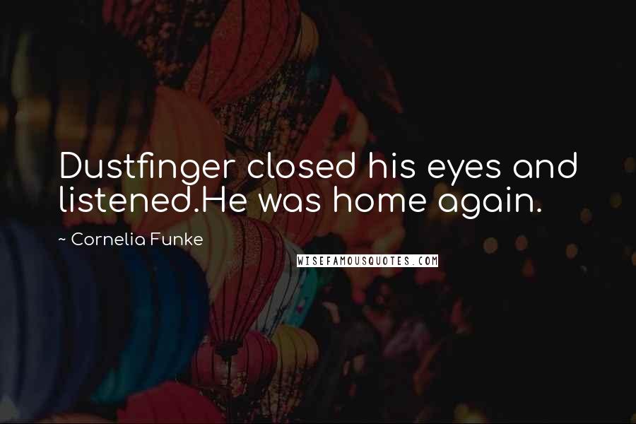 Cornelia Funke Quotes: Dustfinger closed his eyes and listened.He was home again.