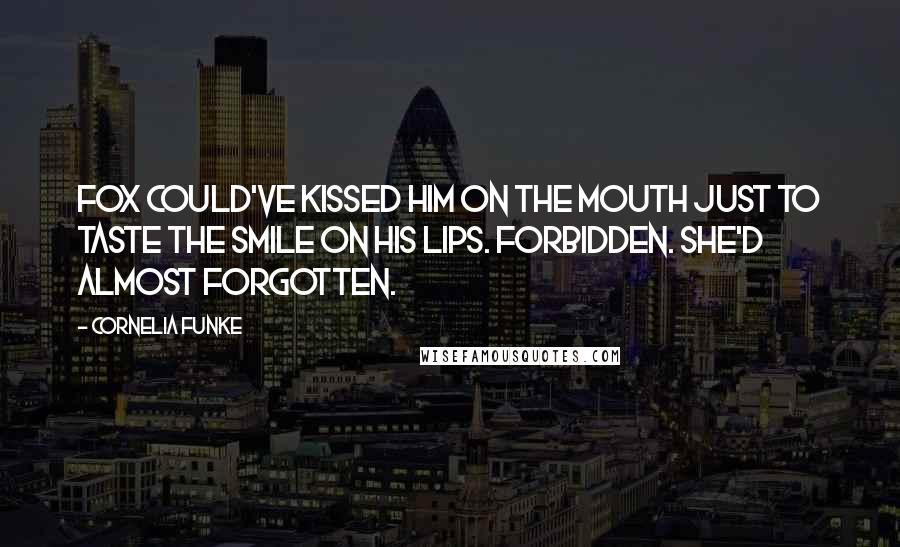 Cornelia Funke Quotes: Fox could've kissed him on the mouth just to taste the smile on his lips. Forbidden. She'd almost forgotten.