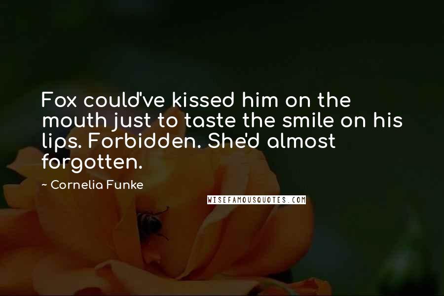 Cornelia Funke Quotes: Fox could've kissed him on the mouth just to taste the smile on his lips. Forbidden. She'd almost forgotten.