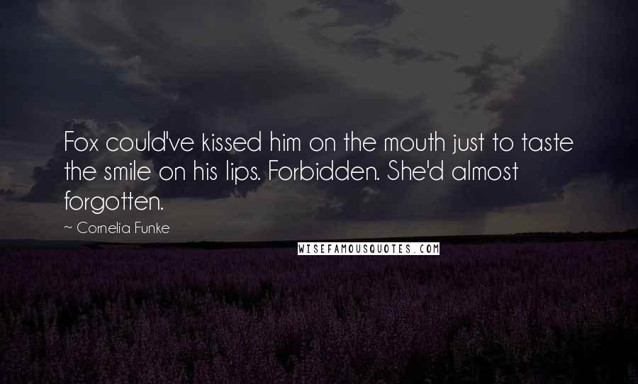 Cornelia Funke Quotes: Fox could've kissed him on the mouth just to taste the smile on his lips. Forbidden. She'd almost forgotten.