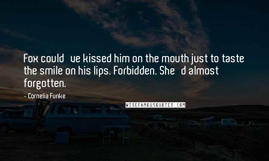 Cornelia Funke Quotes: Fox could've kissed him on the mouth just to taste the smile on his lips. Forbidden. She'd almost forgotten.