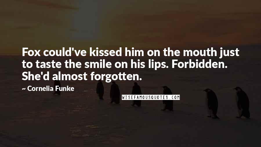 Cornelia Funke Quotes: Fox could've kissed him on the mouth just to taste the smile on his lips. Forbidden. She'd almost forgotten.