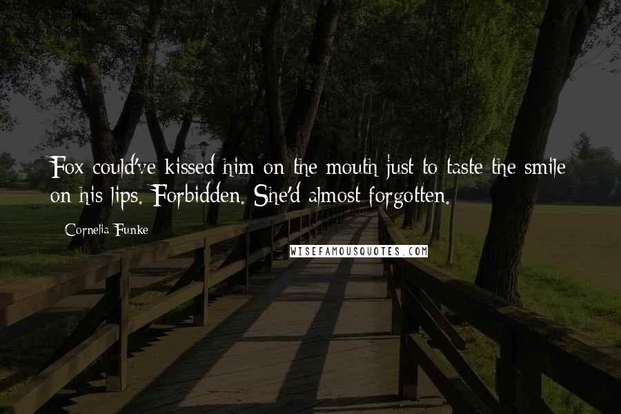 Cornelia Funke Quotes: Fox could've kissed him on the mouth just to taste the smile on his lips. Forbidden. She'd almost forgotten.