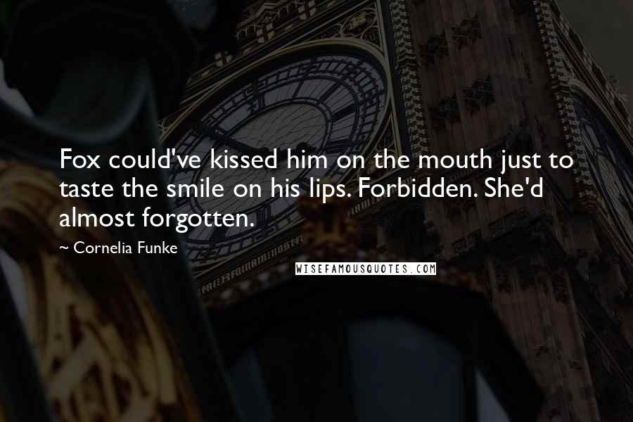 Cornelia Funke Quotes: Fox could've kissed him on the mouth just to taste the smile on his lips. Forbidden. She'd almost forgotten.